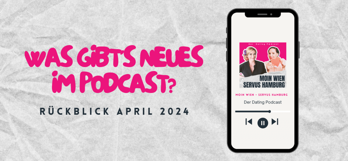 Dating Podcast Rückblick April